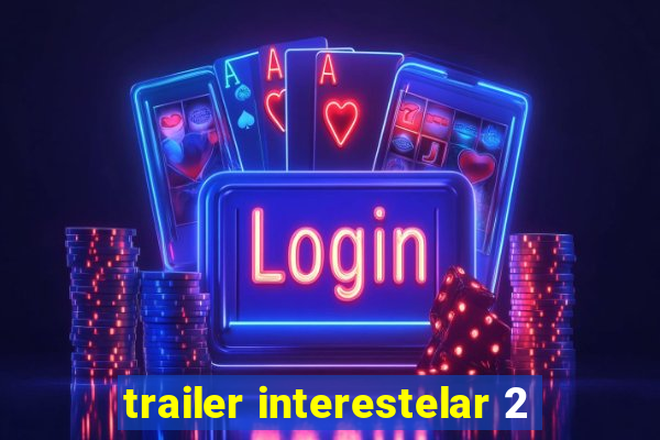 trailer interestelar 2